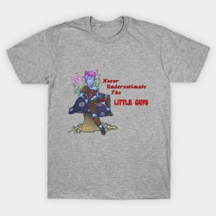 Never underestimate the little guys T-Shirt